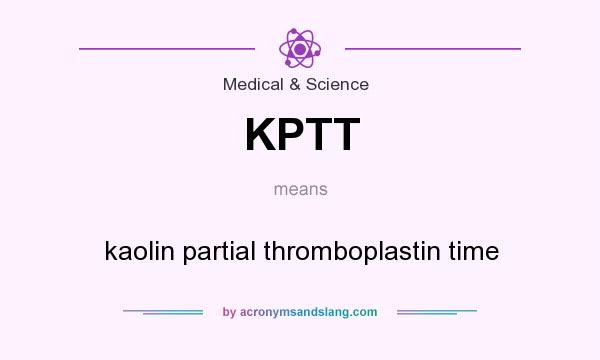 What does KPTT mean? It stands for kaolin partial thromboplastin time