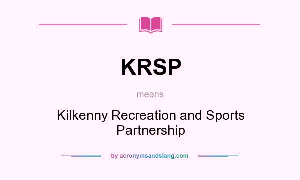 What does KRSP mean? It stands for Kilkenny Recreation and Sports Partnership