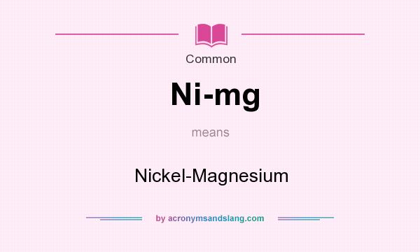 What does Ni-mg mean? It stands for Nickel-Magnesium