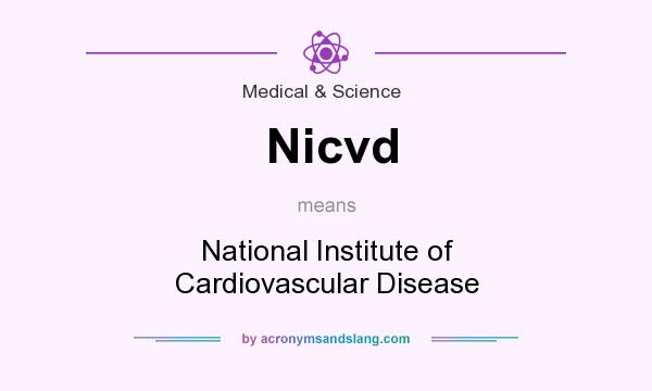 What does Nicvd mean? It stands for National Institute of Cardiovascular Disease