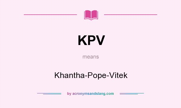 What does KPV mean? It stands for Khantha-Pope-Vitek