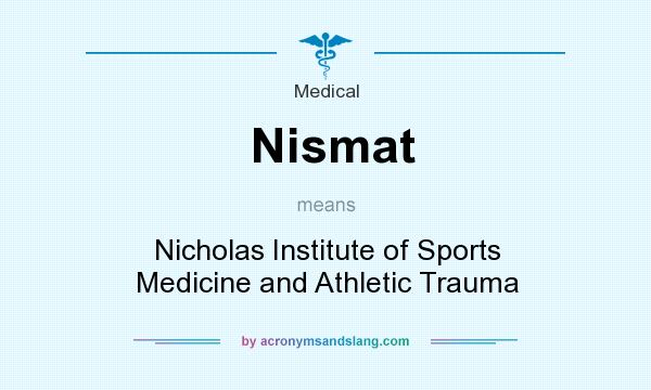 What does Nismat mean? It stands for Nicholas Institute of Sports Medicine and Athletic Trauma