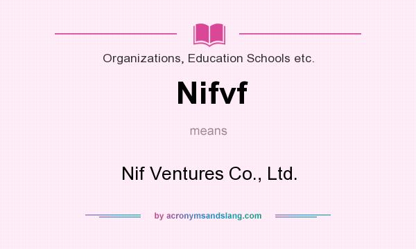 What does Nifvf mean? It stands for Nif Ventures Co., Ltd.