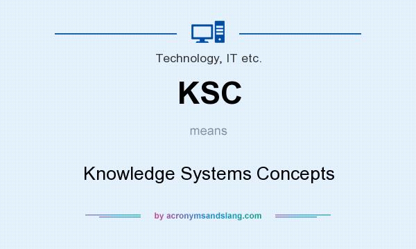 What does KSC mean? It stands for Knowledge Systems Concepts