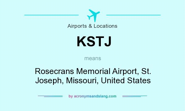 What does KSTJ mean? It stands for Rosecrans Memorial Airport, St. Joseph, Missouri, United States