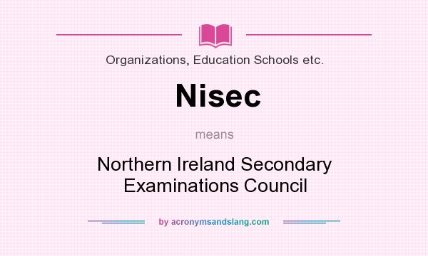 What does Nisec mean? It stands for Northern Ireland Secondary Examinations Council