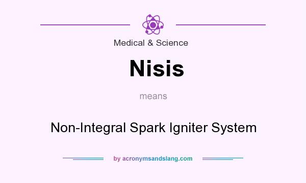 What does Nisis mean? It stands for Non-Integral Spark Igniter System