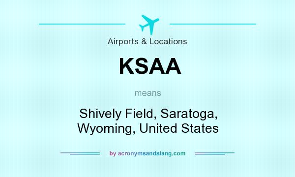 What does KSAA mean? It stands for Shively Field, Saratoga, Wyoming, United States
