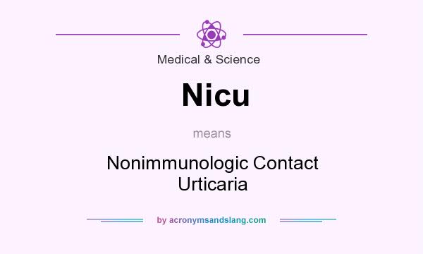 What does Nicu mean? It stands for Nonimmunologic Contact Urticaria