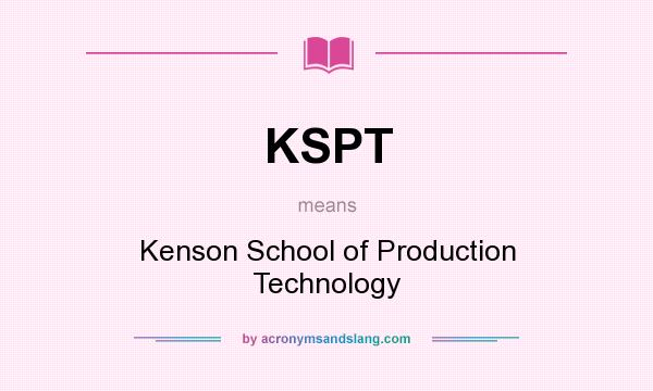What does KSPT mean? It stands for Kenson School of Production Technology