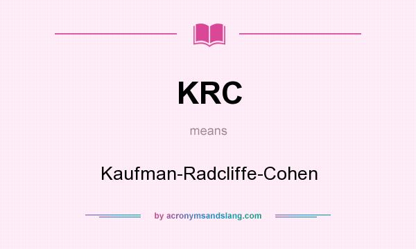 What does KRC mean? It stands for Kaufman-Radcliffe-Cohen