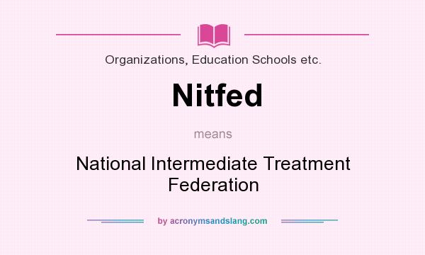 What does Nitfed mean? It stands for National Intermediate Treatment Federation