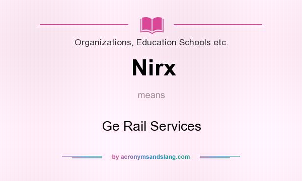 What does Nirx mean? It stands for Ge Rail Services