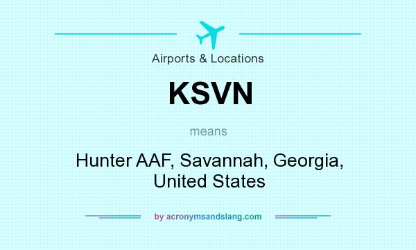 What does KSVN mean? It stands for Hunter AAF, Savannah, Georgia, United States