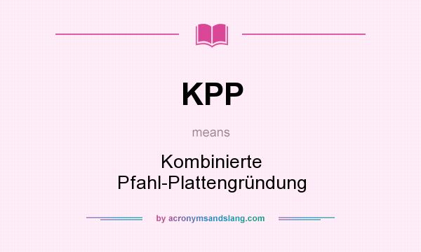 What does KPP mean? It stands for Kombinierte Pfahl-Plattengründung