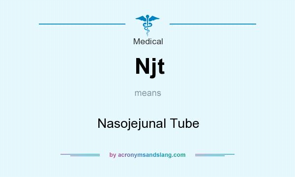 What does Njt mean? It stands for Nasojejunal Tube