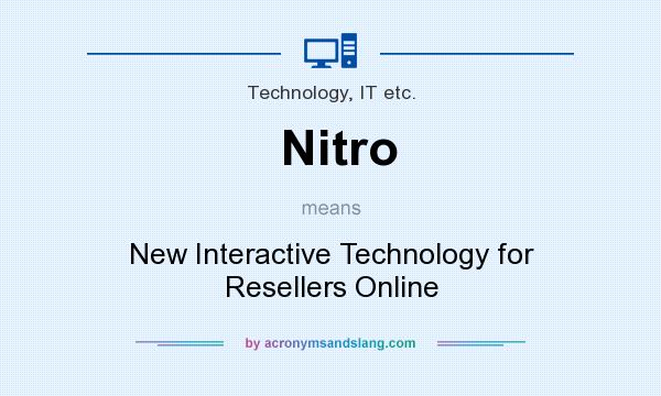 What does Nitro mean? It stands for New Interactive Technology for Resellers Online