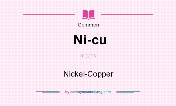 What does Ni-cu mean? It stands for Nickel-Copper