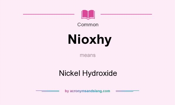What does Nioxhy mean? It stands for Nickel Hydroxide