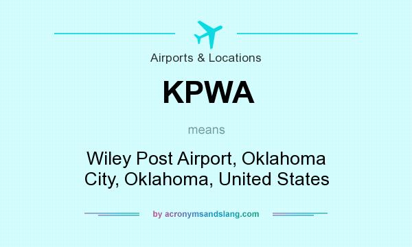 What does KPWA mean? It stands for Wiley Post Airport, Oklahoma City, Oklahoma, United States