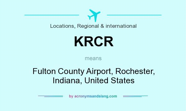 What does KRCR mean? It stands for Fulton County Airport, Rochester, Indiana, United States