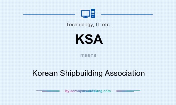 What does KSA mean? It stands for Korean Shipbuilding Association