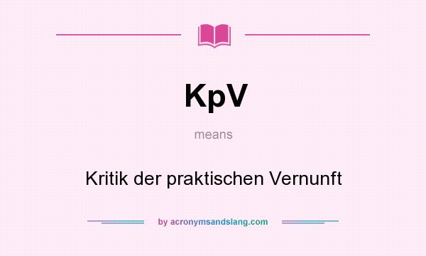 What does KpV mean? It stands for Kritik der praktischen Vernunft