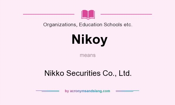 What does Nikoy mean? It stands for Nikko Securities Co., Ltd.