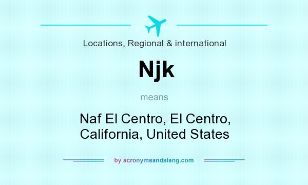 What does Njk mean? It stands for Naf El Centro, El Centro, California, United States