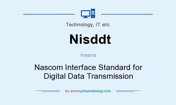 What does Nisddt mean? It stands for Nascom Interface Standard for Digital Data Transmission