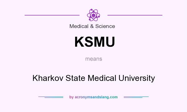 What does KSMU mean? It stands for Kharkov State Medical University