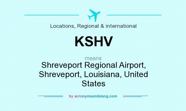 What does KSHV mean? It stands for Shreveport Regional Airport, Shreveport, Louisiana, United States