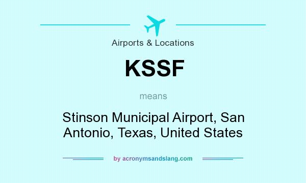 What does KSSF mean? It stands for Stinson Municipal Airport, San Antonio, Texas, United States