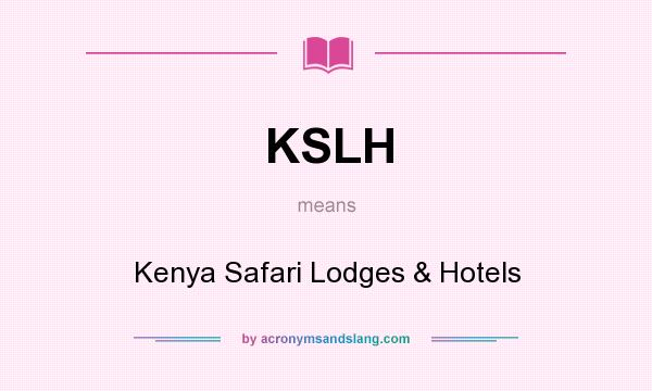 What does KSLH mean? It stands for Kenya Safari Lodges & Hotels