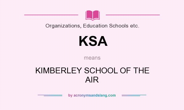 What does KSA mean? It stands for KIMBERLEY SCHOOL OF THE AIR