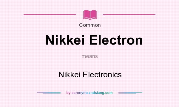 What does Nikkei Electron mean? It stands for Nikkei Electronics
