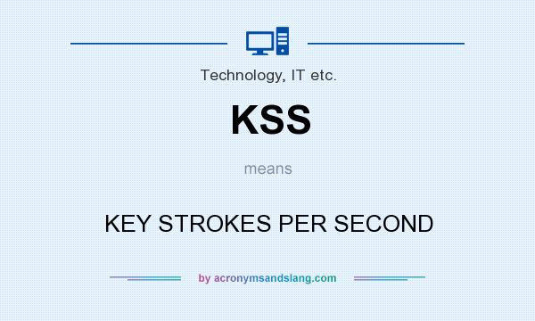 What does KSS mean? It stands for KEY STROKES PER SECOND