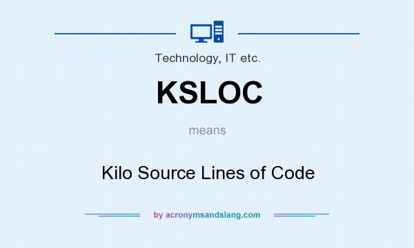 What does KSLOC mean? It stands for Kilo Source Lines of Code