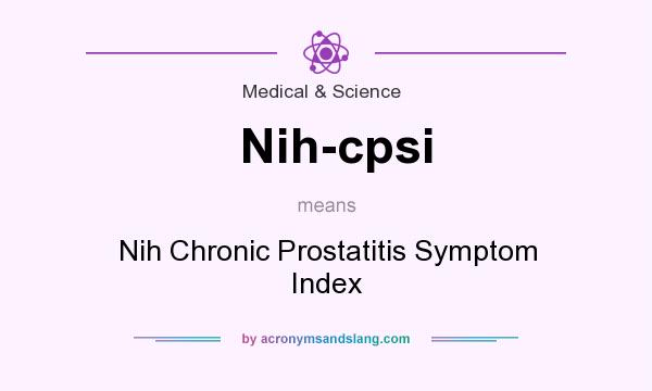 What does Nih-cpsi mean? It stands for Nih Chronic Prostatitis Symptom Index