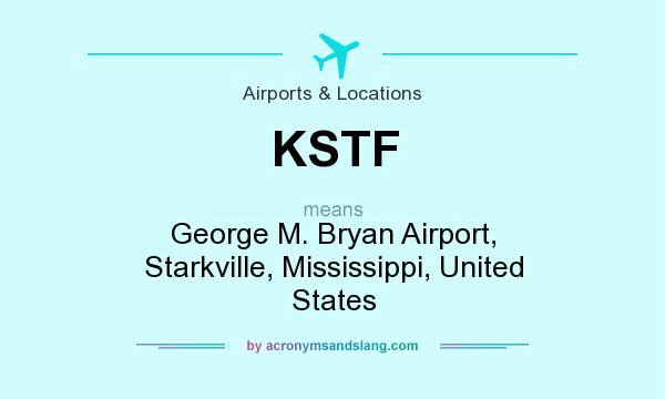 What does KSTF mean? It stands for George M. Bryan Airport, Starkville, Mississippi, United States