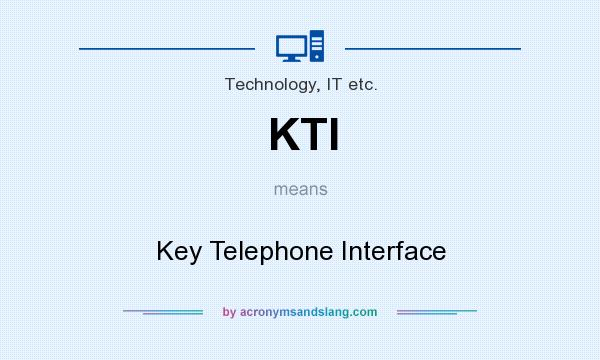 What does KTI mean? It stands for Key Telephone Interface