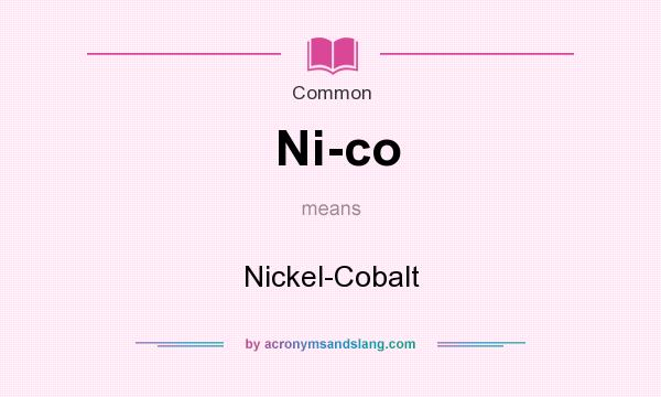 What does Ni-co mean? It stands for Nickel-Cobalt