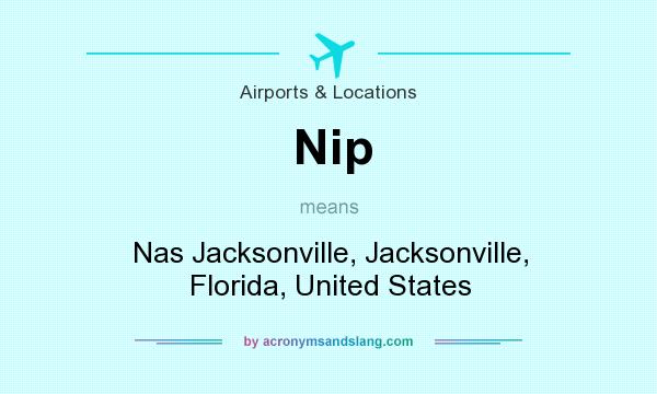 What does Nip mean? It stands for Nas Jacksonville, Jacksonville, Florida, United States