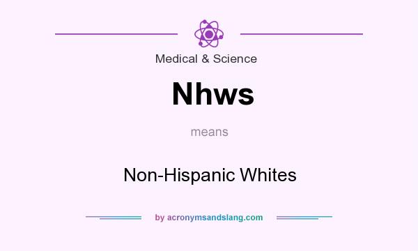 What does Nhws mean? It stands for Non-Hispanic Whites