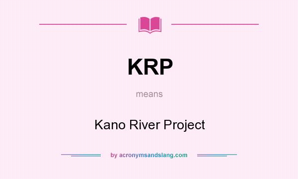What does KRP mean? It stands for Kano River Project