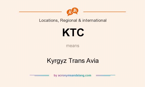 What does KTC mean? It stands for Kyrgyz Trans Avia