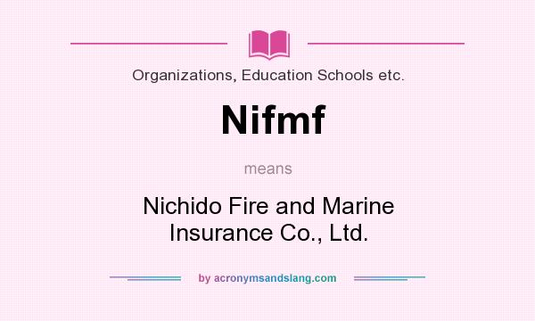 What does Nifmf mean? It stands for Nichido Fire and Marine Insurance Co., Ltd.