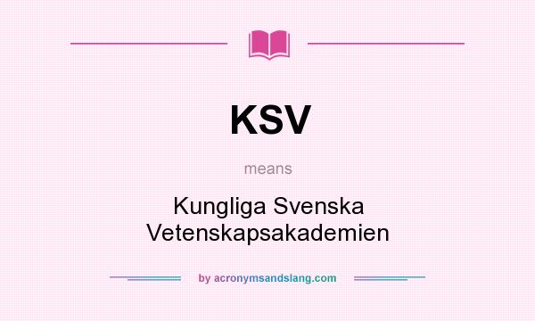 What does KSV mean? It stands for Kungliga Svenska Vetenskapsakademien