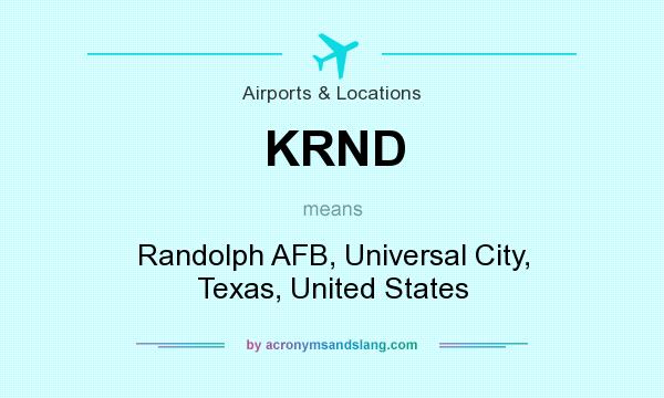 What does KRND mean? It stands for Randolph AFB, Universal City, Texas, United States