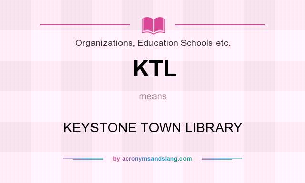What does KTL mean? It stands for KEYSTONE TOWN LIBRARY